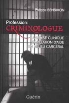 Couverture du livre « Profession : criminologue ; analyse clinique et relation d'aide en milieu carcéral » de Philippe Bensimon aux éditions Guerin Canada