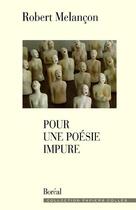 Couverture du livre « Pour une poésie impure » de Robert Melançon aux éditions Boreal