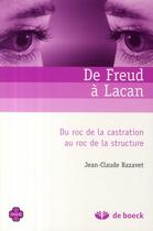 Couverture du livre « De Freud à Lacan : du roc de la castration au roc de la structure » de Jean-Claude Razavet aux éditions De Boeck Superieur