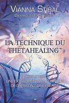 Couverture du livre « La technique du thetahealing ; introduction à une extraordinaire technique de guérison par l'énergie » de Vianna Stibal aux éditions Guy Trédaniel
