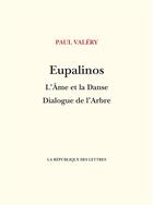 Couverture du livre « Eupalinos ou l'architecte, l'âme et la danse : dialogue de l'arbre » de Paul Valery aux éditions La Republique Des Lettres