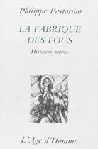 Couverture du livre « La fabrique des fous » de Philippe Pastorino aux éditions L'age D'homme