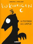 Couverture du livre « Kid korrigan t.1 ; le physique de l'emploi » de Eric Corbeyran et Regis Lejonc aux éditions Delcourt