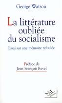 Couverture du livre « La littérature oubliée du socialisme : Essai sur une mémoire refoulée » de George Watson aux éditions Nil