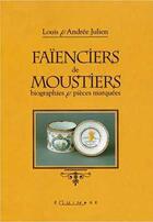 Couverture du livre « Faienciers de moustiers - biographies et pieces marquees » de Louis Julien aux éditions Equinoxe