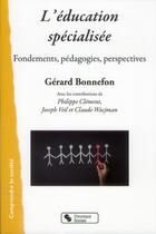 Couverture du livre « L'éducation spécialisée ; fondements, pédagogies, perspectives » de Gerard Bonnefon aux éditions Chronique Sociale