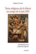 Couverture du livre « Trois religieux de la Merci au temps de Louis XIV » de Hugues Cocard aux éditions Dominique Martin Morin