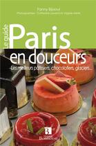 Couverture du livre « Paris en douceurs ; les meilleurs pâtissiers, chocolatiers, glaciers... » de Fanny Bijaoui aux éditions Bonneton