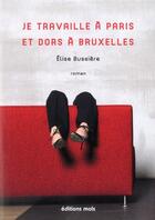 Couverture du livre « Je travaille à Paris et dors à Bruxelles » de Elise Bussiere aux éditions Parole Et Silence