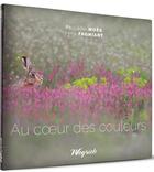 Couverture du livre « Au coeur des couleurs » de Philippe Moes et Yves Fagniart aux éditions Weyrich