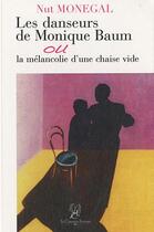 Couverture du livre « Les danseurs de Monique Baum ou la mélancolie d'une chaise vide » de Nut Monegal aux éditions La Compagnie Litteraire