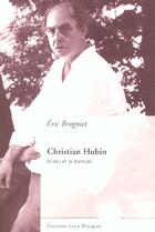 Couverture du livre « Christian hubin » de Eric Brogniet aux éditions Luce Wilquin