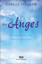 Couverture du livre « La voie des anges ; les 72 sentiers vers l'unité : découvrez qui sont vos guides » de Isabelle Padovani aux éditions De Mortagne