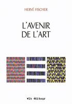 Couverture du livre « L'avenir de l'art » de Herve Fischer aux éditions Vlb éditeur