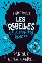 Couverture du livre « Les rebelles de la première rangée Tome 3 : Panique au parc aquatique » de Nadine Poirier aux éditions Boomerang Jeunesse