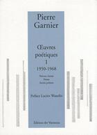 Couverture du livre « Oeuvres poétiques t.1 (1950-1968) » de Pierre Garnier aux éditions Vanneaux