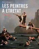 Couverture du livre « Les peintres a etretat, 1786-1940 » de Bruno Delarue aux éditions Terre En Vue