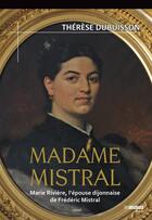 Couverture du livre « Madame Mistral ; Marie Rivière, l'épouse dijonnaise de Frédéric Mistral » de Therese Dubuisson aux éditions Jean-marie Desbois - Geneprove