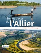 Couverture du livre « Sur les traces de l'Allier ; histoire d'une rivière sauvage » de Estelle Cournez aux éditions Tomacom