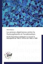 Couverture du livre « La presse algérienne entre la francophonie et l'arabisation » de Wafa Bedjaoui aux éditions Presses Academiques Francophones