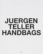 Couverture du livre « Juergen teller handbags » de Juergen Teller aux éditions Steidl