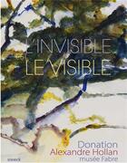 Couverture du livre « L'invisible est le visible ; donation Alexandre Hollan » de Alexandre Hollan aux éditions Snoeck Gent