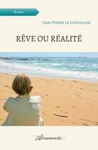 Couverture du livre « Rêve ou réalité » de Jean-Pierre Le Chevillier aux éditions Atramenta