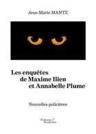 Couverture du livre « Les enquêtes de Maxime Ilien et Annabelle Plume » de Jean-Marie Mantz aux éditions Baudelaire