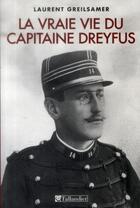 Couverture du livre « La vraie vie du capitaine Dreyfus » de Laurent Greilsamer aux éditions Tallandier