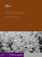 Couverture du livre « Les Opuscules » de Blaise Pascal aux éditions Presses Electroniques De France