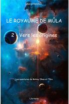 Couverture du livre « Le royaume de Mûla t.2 ; vers les origines » de Daniel Delomez aux éditions Librinova