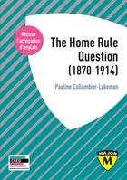 Couverture du livre « The Home Rule question (1870-1914) » de Pauline Collombier-Lakeman aux éditions Belin Education