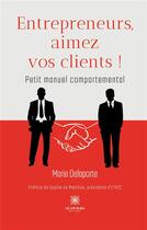 Couverture du livre « Entrepreneurs, aimez vos clients ! petit manuel comportemental » de Marie Delaporte aux éditions Le Lys Bleu