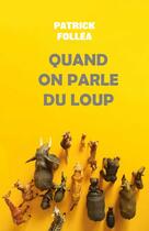 Couverture du livre « Quand on parle du loup » de Patrick Follea aux éditions Librinova