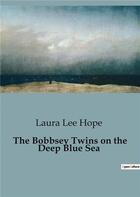 Couverture du livre « The bobbsey twins on the deep blue sea » de Lee Hope Laura aux éditions Culturea