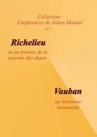 Couverture du livre « Richelieu vu au travers de la journée des dupes ; Vauban un bâtisseur humaniste » de Julien Molard aux éditions Aaz Patrimoine