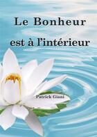 Couverture du livre « Le bonheur est à l'intérieur » de Patrick Giani aux éditions Jupitair