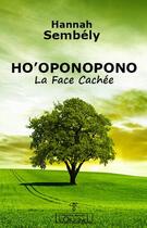 Couverture du livre « Ho'oponopono ; la face cachée » de Hannah Sembely aux éditions L'originel Charles Antoni
