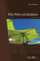 Couverture du livre « Why we live like idiots » de Gilles Bertrand aux éditions Dacres