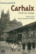 Couverture du livre « Carhaix ; arrêt sur image » de Erwan Chartier-Le Floch et Paul Le Coq aux éditions Montagnes Noires