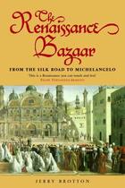 Couverture du livre « The Renaissance Bazaar: from the Silk Road to Michelangelo » de Jerry Brotton aux éditions Oup Oxford