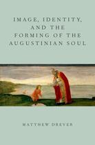 Couverture du livre « Image, Identity, and the Forming of the Augustinian Soul » de Drever Matthew aux éditions Oxford University Press Usa