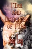 Couverture du livre « J'tar and daughter of j'tar » de Lacy Shay aux éditions Bellebooks