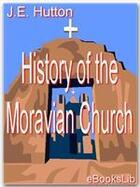 Couverture du livre « History of the Moravian Church » de J.E. Hutton aux éditions Ebookslib