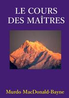 Couverture du livre « LE COURS DES MAITRES » de Murdo Macdonald-Bayne aux éditions Lulu