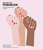 Couverture du livre « The art of feminism : images that shaped the fight for equality (updated and expanded) » de Helena Reckitt aux éditions Tate Gallery