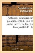 Couverture du livre « Réflexions politiques sur quelques écrits du jour et sur les intérêts de tous les français » de François-René De Chateaubriand aux éditions Hachette Bnf