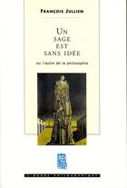 Couverture du livre « Un sage est sans idée ou l'autre de la philosophie » de Francois Jullien aux éditions Seuil