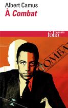 Couverture du livre « Albert Camus à combat ; éditoriaux et articles (1944-1947) » de Albert Camus et Jacqueline Levi-Velensi aux éditions Folio