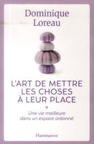 Couverture du livre « L'art de mettre les choses à leur place ; une vie meilleure dans un espace ordonné » de Dominique Loreau aux éditions Flammarion